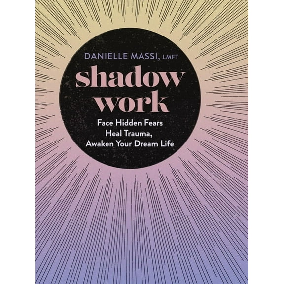 Shadow Work: Face Hidden Fears, Heal Trauma, Awaken Your Dream Life, (Hardcover)