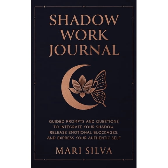 Shadow Work Journal: Guided Prompts and Questions to Integrate Your Shadow, Release Emotional Blockages, and Express You, (Hardcover)
