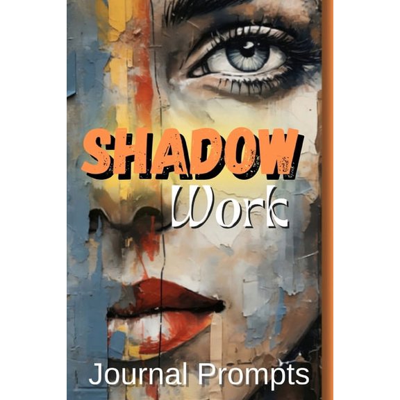 Shadow Work Journal Prompts- A Comprehensive Guide to Self-Exploration, Healing, and Personal The Ultimate Journal for I, (Paperback)