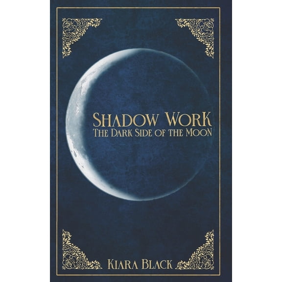Shadow Work: The dark Side of the Moon, (Paperback)