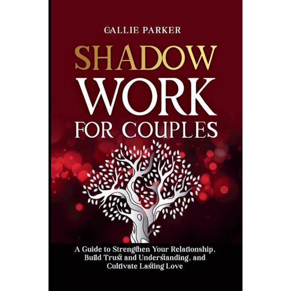 Shadow Work for Couples: A Guide to Strengthen Your Relationship, Build Trust and Understanding, and Cultivate Lasting L, (Paperback)
