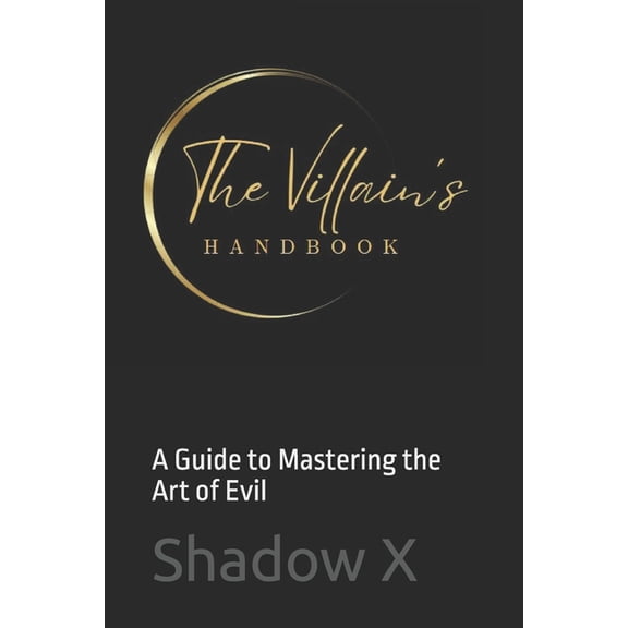 Shadow X The Villain's Handbook: A Guide to Mastering the Art of Evil, (Paperback)