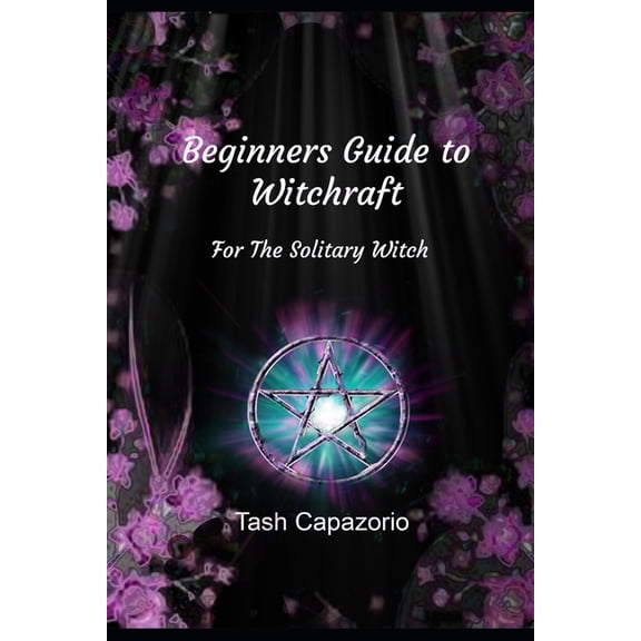 Shadow & Light Beginners Guide To Witchcraft: For The Solitary Witch, Book 1, (Paperback)
