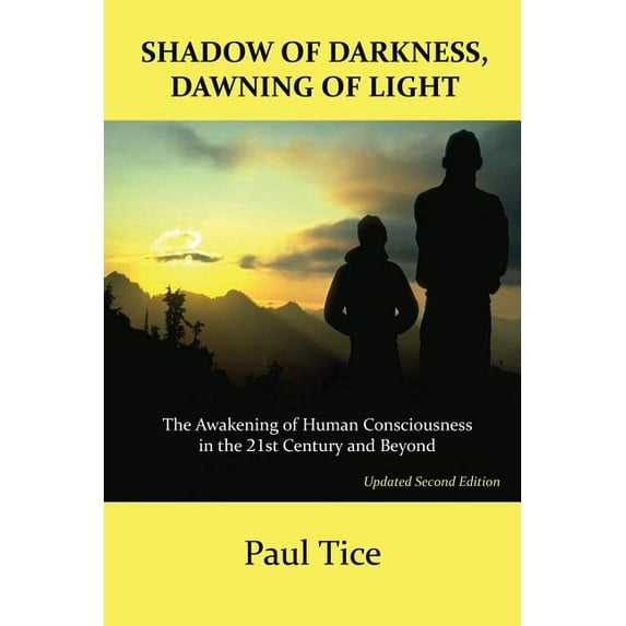 Shadow of Darkness, Dawning of Light: The Awakening of Human Consciousness in the 21st Century and Beyond, (Paperback)