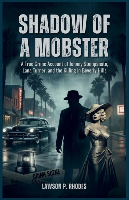 Johnny Stomp Shadow of a Mobster: A True Crime Account of Johnny Stompanato, Lana ...