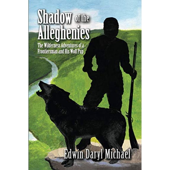 Pre-Owned Shadow of the Alleghenies: The Wilderness Adventures of a Frontiersman and His Wolf Pup (Paperback) 1891852655 9781891852657