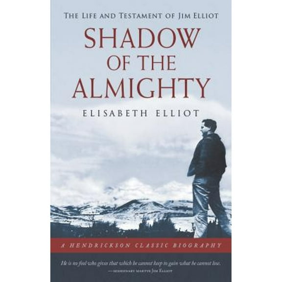 Pre-Owned Shadow of the Almighty: The Life and Testament of Jim Elliot (Hendrickson Biographies) (Hardcover) 1598562495 9781598562491