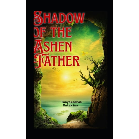 Shadow of the Ashen Father Saga Shadow of the Ashen Father - Book One: A Fantasy Adventure Forged in Fire and Loss, Book 1, (Paperback)