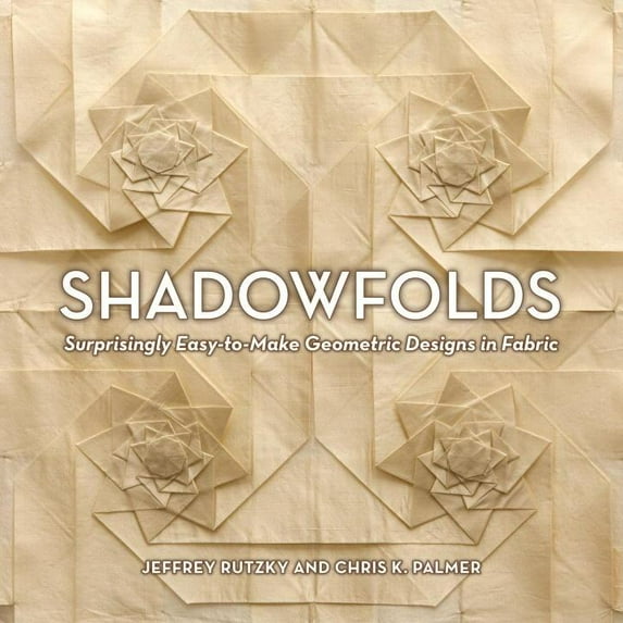 Shadowfolds : Surprisingly Easy-to-Make Geometric Designs in Fabric (Hardcover)