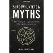 Shadowhunters & Myths Discovering the Legends Behind The Mortal Instruments Paperback