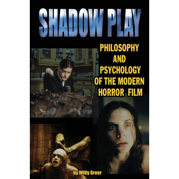 Shadowplay Philosophy and Psychology of the Modern Horror Film, (Paperback)