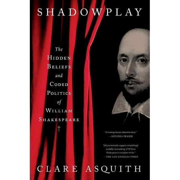 Shadowplay: The Hidden Beliefs and Coded Politics of William Shakespeare, (Paperback)