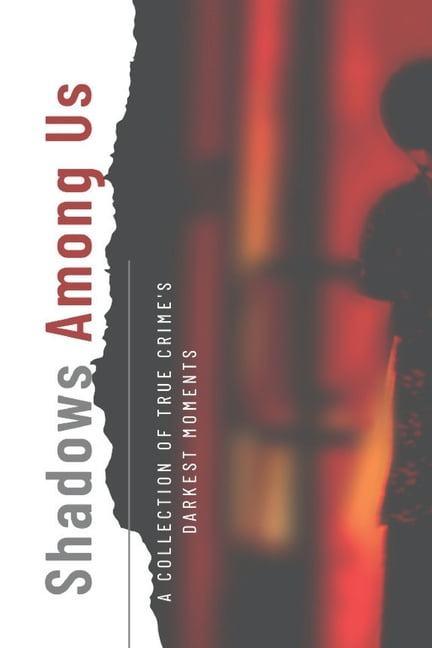 Shadows Among Us - A Collection of True Crime's Darkest Moments, (Paperback)