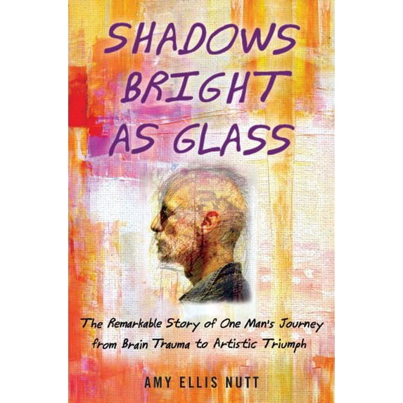 Pre-Owned Shadows Bright as Glass: The Remarkable Story of One Man's Journey from Brain Trauma to Artistic Triumph (Hardcover) 1439143102 9781439143100