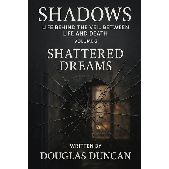 Shadows: Life Behind the Veil Between Li Shadows: Life Behind The Veil Between Life and Death!: Shattered Dreams, Book 2, (Paperback)