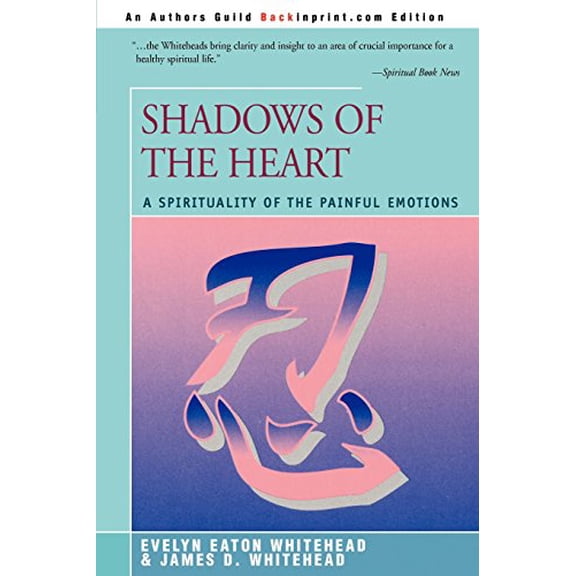 Pre-Owned Shadows Of The Heart: A Spirituality of the Painful Emotions (Paperback) 0595300936 9780595300938