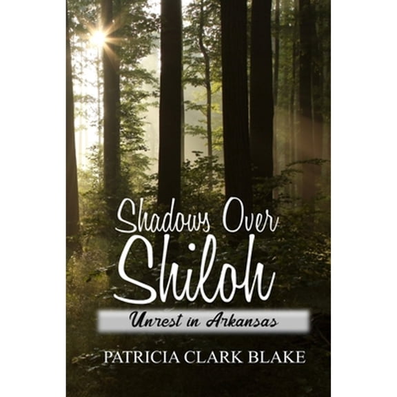 Shadows Over Shiloh: Unrest in Arkansas -- Patricia Clark Blake