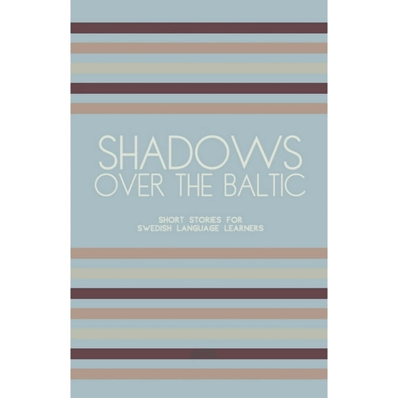 Shadows Over The Baltic: Short Stories for Swedish Language Learners, (Paperback)