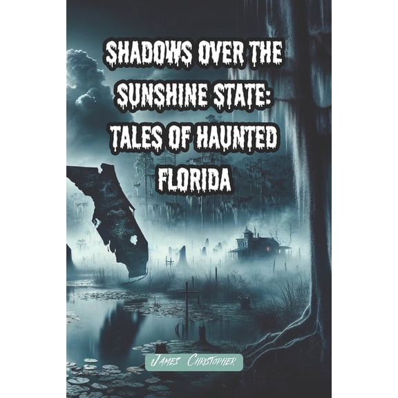 Shadows Over the Sunshine State: Tales of Haunted Florida: 10 Creepy Paranormal Florida Inspired Tales Penned in the Sty, (Paperback)