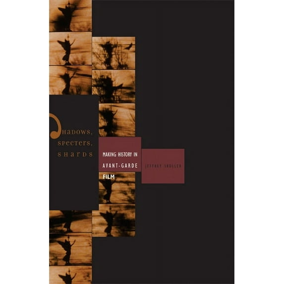 Shadows, Specters, Shards: Making History in Avant-Garde Film, (Paperback)