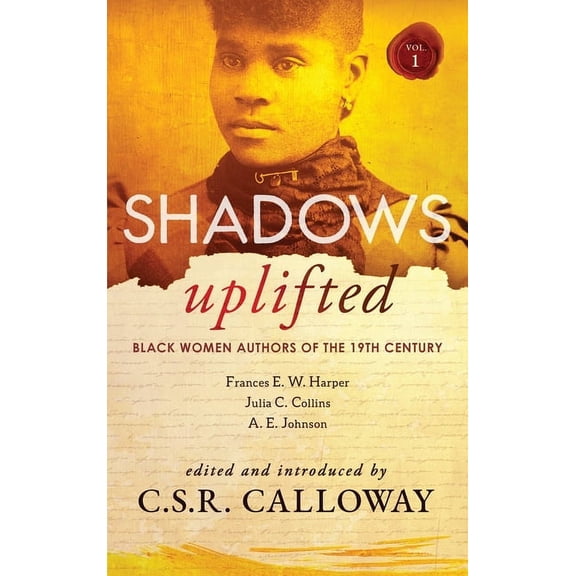 Shadows Uplifted Shadows Uplifted Volume I: Black Women Authors of 19th Century American Fiction, Book 1, (Hardcover)