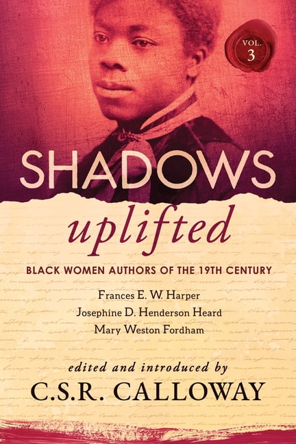 Shadows Uplifted Shadows Uplifted Volume III: Black Women Authors of 19th Century American Poetry, Book 3, (Paperback)