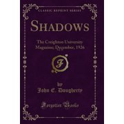 Shadows, Vol. 18 The Creighton University Magazine; December, 1926 Classic Reprint