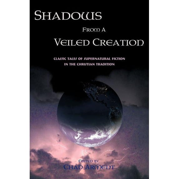 Shadows from a Veiled Creation: Classic Tales of Supernatural Fiction in the Christian Tradition, (Paperback)
