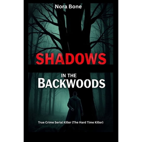 Nora Documentaries Shadows in the Backwoods: True Crime Serial Killer (The Hard Time Killer), Book 5, (Paperback)