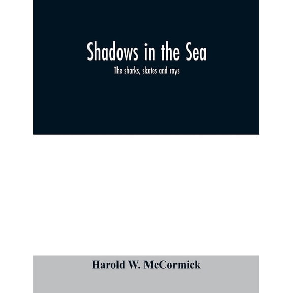 Shadows in the sea: the sharks, skates and rays, (Paperback)
