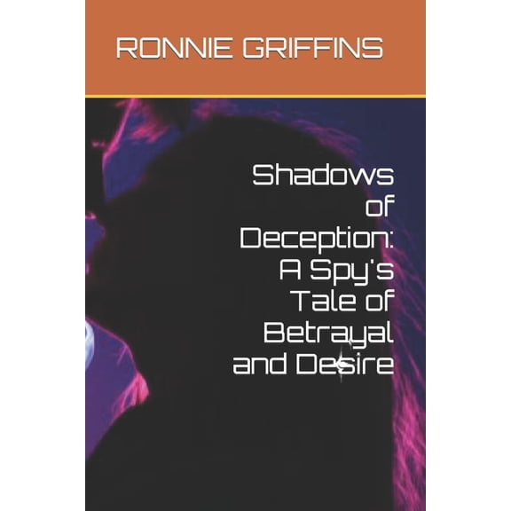 Shadows of Deception: A Spy's Tale of Betrayal and Desire, (Paperback)