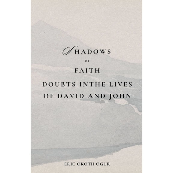 Shadows of Faith: Doubt in the Lives of David and John, (Paperback)