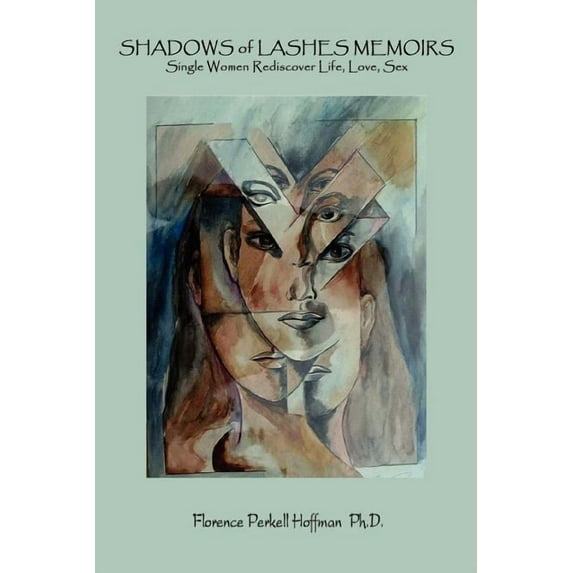 Shadows of Lashes Memoirs : Single Women Rediscover Life, Love, Sex