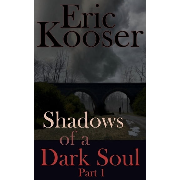 Shadows of a Dark Soul: Part 1 (Paperback) by Eric R Kooser