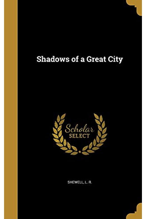 Shadows of a Great City Hardcover 1373392797 9781373392794 Shewell, L R