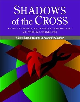 CRAIG CASHWELL; PENNIE JOHNSON; PATRICK CARNES Shadows of the Cross: A Christian Companion to Facing the Shadow -- Craig Cashwell