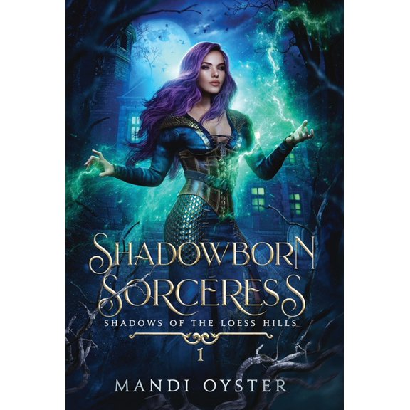 Shadows of the Loess Hills Shadowborn Sorceress: A New Adult Urban Fantasy Novel, Book 1, (Hardcover)