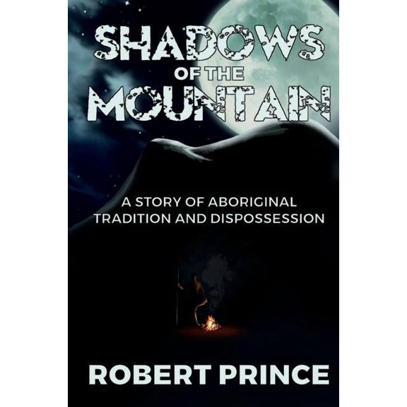 Shadows of the Mountain : A Story of Aboriginal Tradition and Dispossession (Paperback)