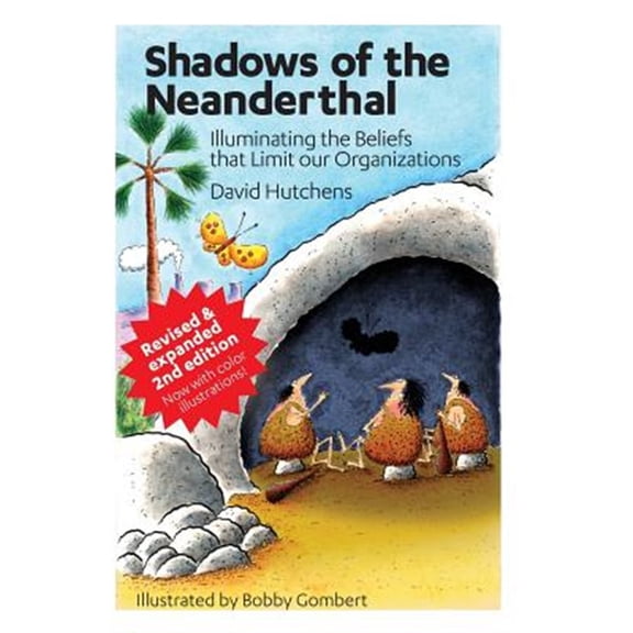 Shadows of the Neanderthal: Illuminating the Beliefs that Limit Our Organizations -- Bobby Gombert