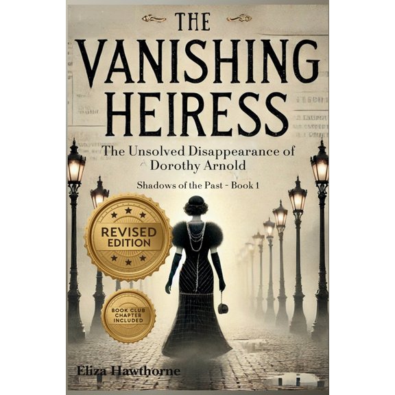 Shadows of the Past The Vanishing Heiress: The Unsolved Disappearance of Dorothy Arnold, Book 1, (Paperback)