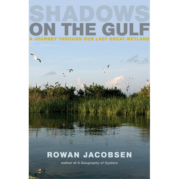 Shadows on the Gulf: A Journey Through Our Last Great Wetland (Hardcover) by Rowan Jacobsen