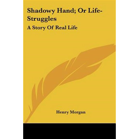 Shadowy Hand; or Life-struggles : A Story of Real Life