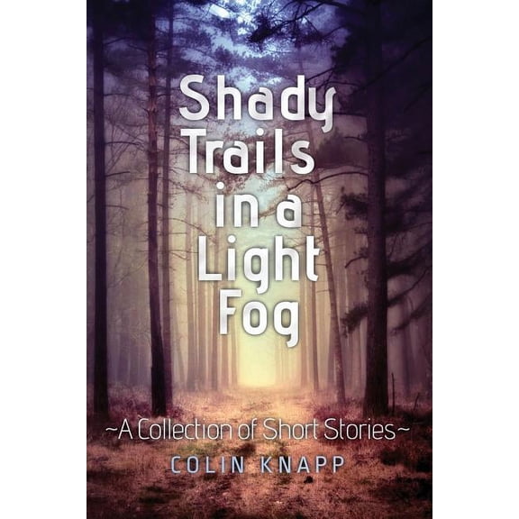 Shady Trails in a Light Fog: A Collection of Short Stories (Paperback)