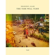 Shahidul Alam The Tide Will Turn, Hardcover
