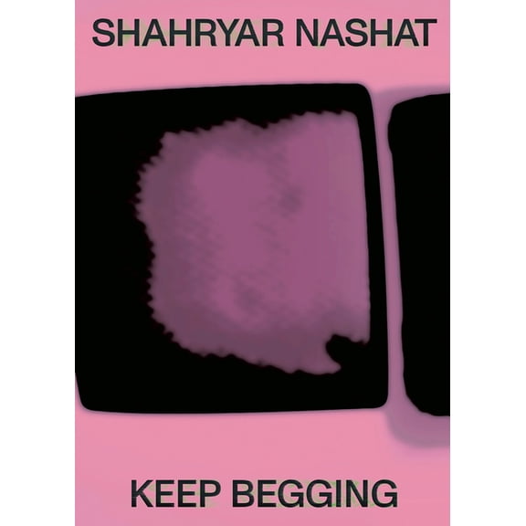 Shahryar Nashat: Keep Begging, (Hardcover)