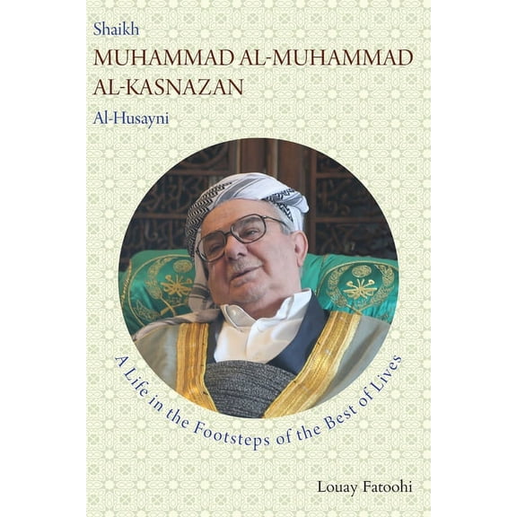 Shaikh Muhammad al-Muhammad al-Kasnazan al-Husayni: A Life in the Footsteps of the Best of Lives (Paperback)