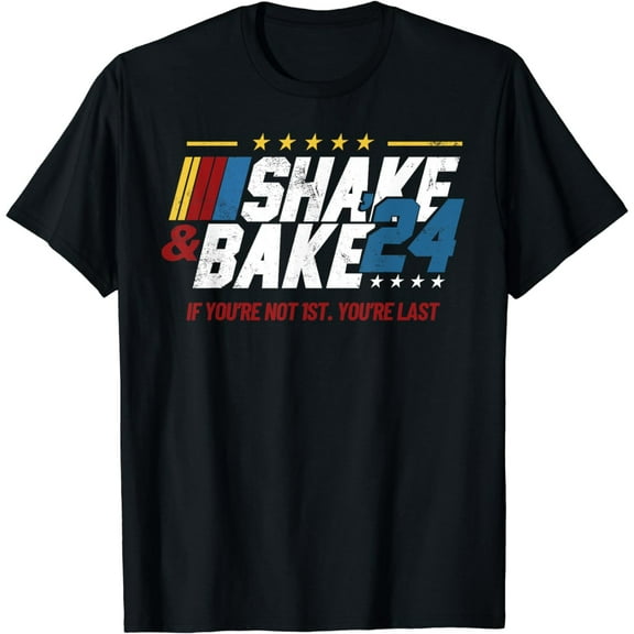 Shake And Bake 24 If You're Not 1st You're Last Cotton T-Shirt