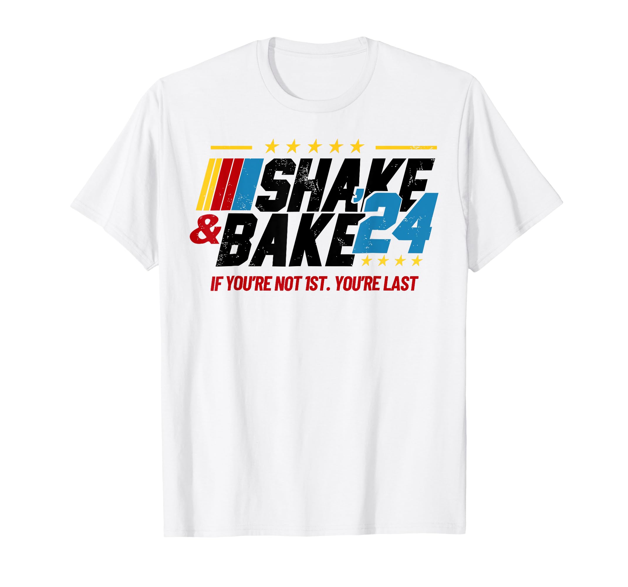 Shake And Bake 24 If You're Not 1st You're Last TShirt