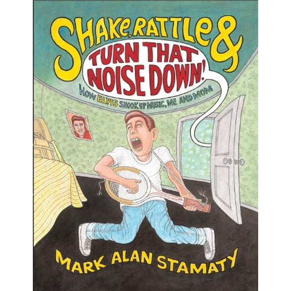 Pre-Owned Shake, Rattle & Turn That Noise Down!: How Elvis Shook Up Music, Me and Mom (Hardcover) 0375846859 9780375846854