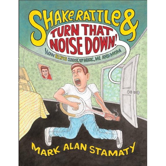 Pre-Owned Shake, Rattle & Turn That Noise Down!: How Elvis Shook Up Music, Me and Mom (Hardcover) 0375846859 9780375846854